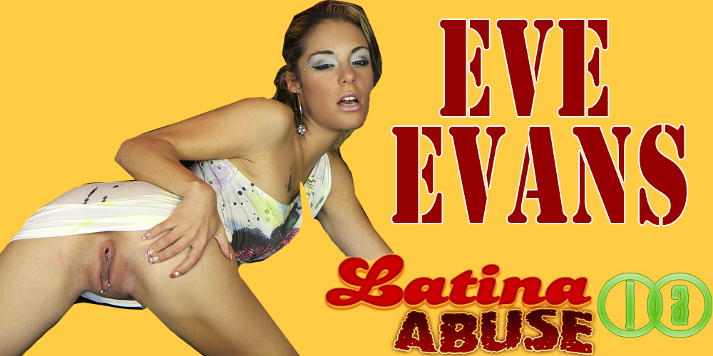 Latina Abuse Starring Eve Evans